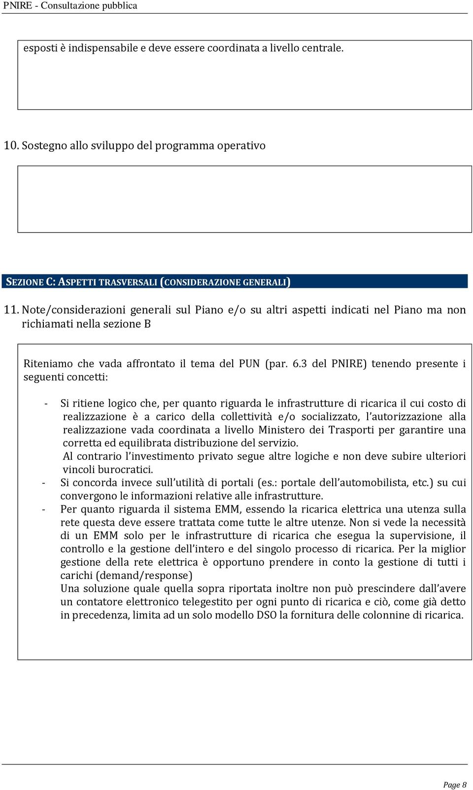 3 del PNIRE) tenendo presente i seguenti concetti: - Si ritiene logico che, per quanto riguarda le infrastrutture di ricarica il cui costo di realizzazione è a carico della collettività e/o