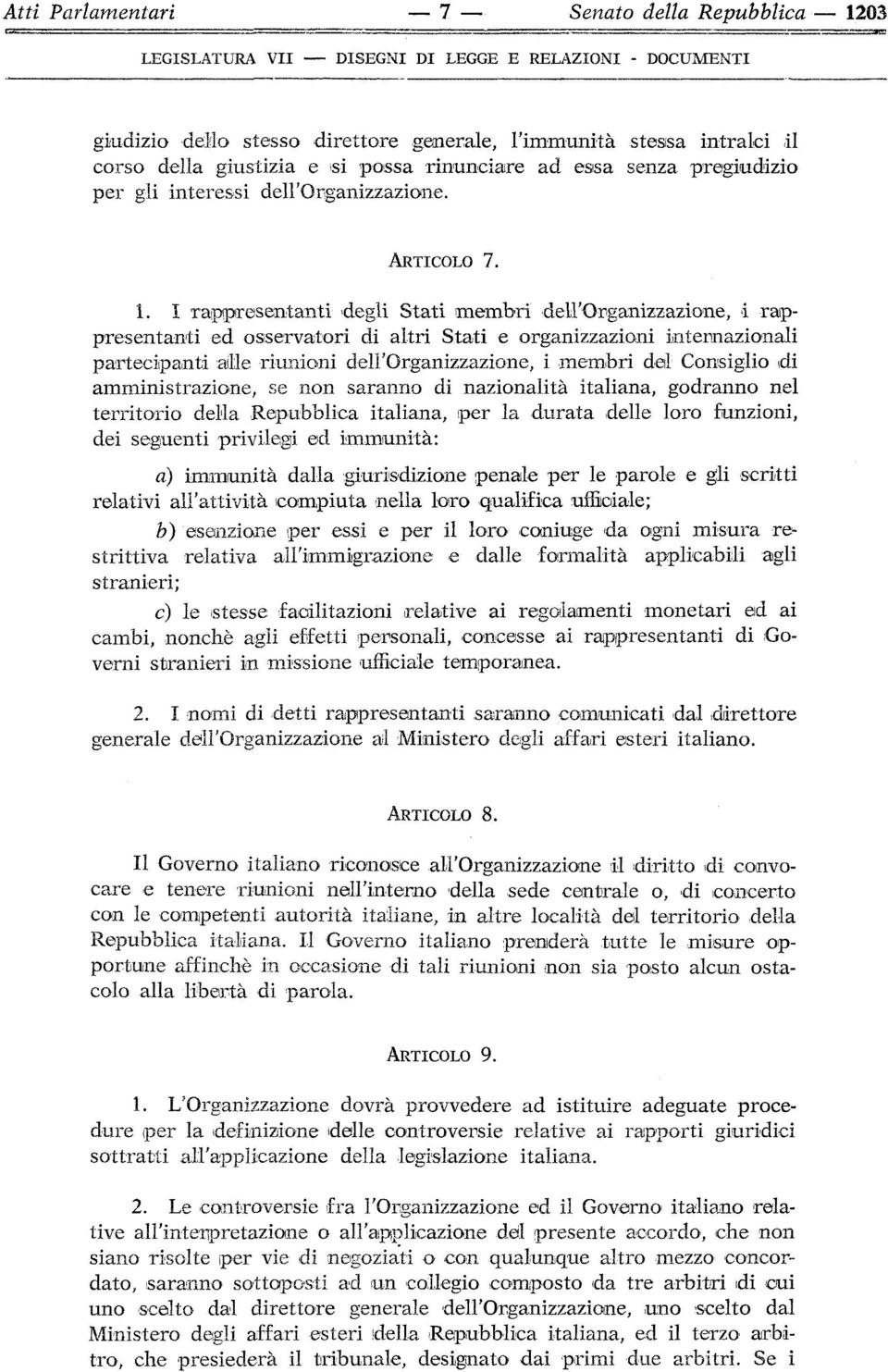 I rappresentanti degli Stati membri dell'organizzazione, i rappresentanti ed osservatori di altri Stati e organizzazioni internazionali partecipanti alle riunioni dell'organizzazione, i membri del