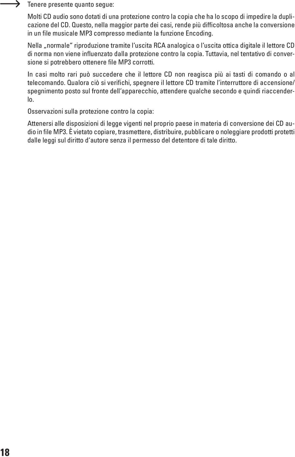 Nella normale riproduzione tramite l uscita RCA analogica o l uscita ottica digitale il lettore CD di norma non viene influenzato dalla protezione contro la copia.