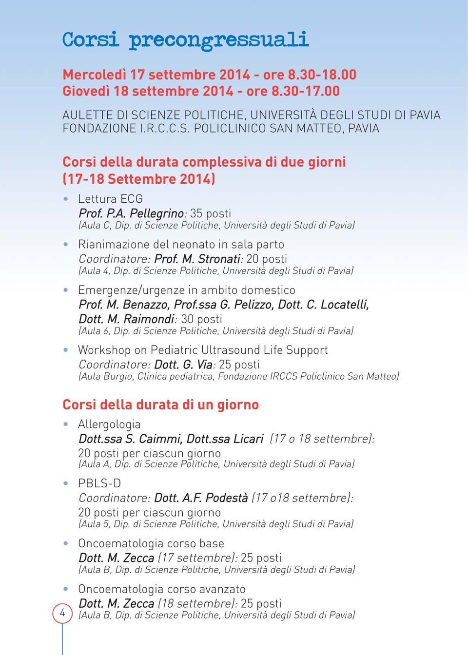 di Scienze Politiche, Università degli Studi di Pavia) Rianimazione del neonato in sala parto Coordinatore: Prof. M. Stronati: 20 posti (Aula 4, Dip.