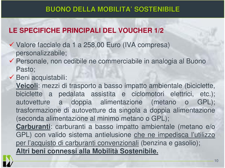 ); autovetture a doppia alimentazione (metano o GPL); trasformazione di autovetture da singola a doppia alimentazione (seconda alimentazione al minimo metano o GPL); Carburanti: carburanti a