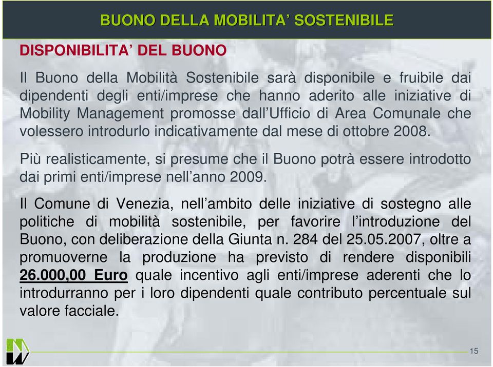 Più realisticamente, si presume che il Buono potrà essere introdotto dai primi enti/imprese nell anno 2009.