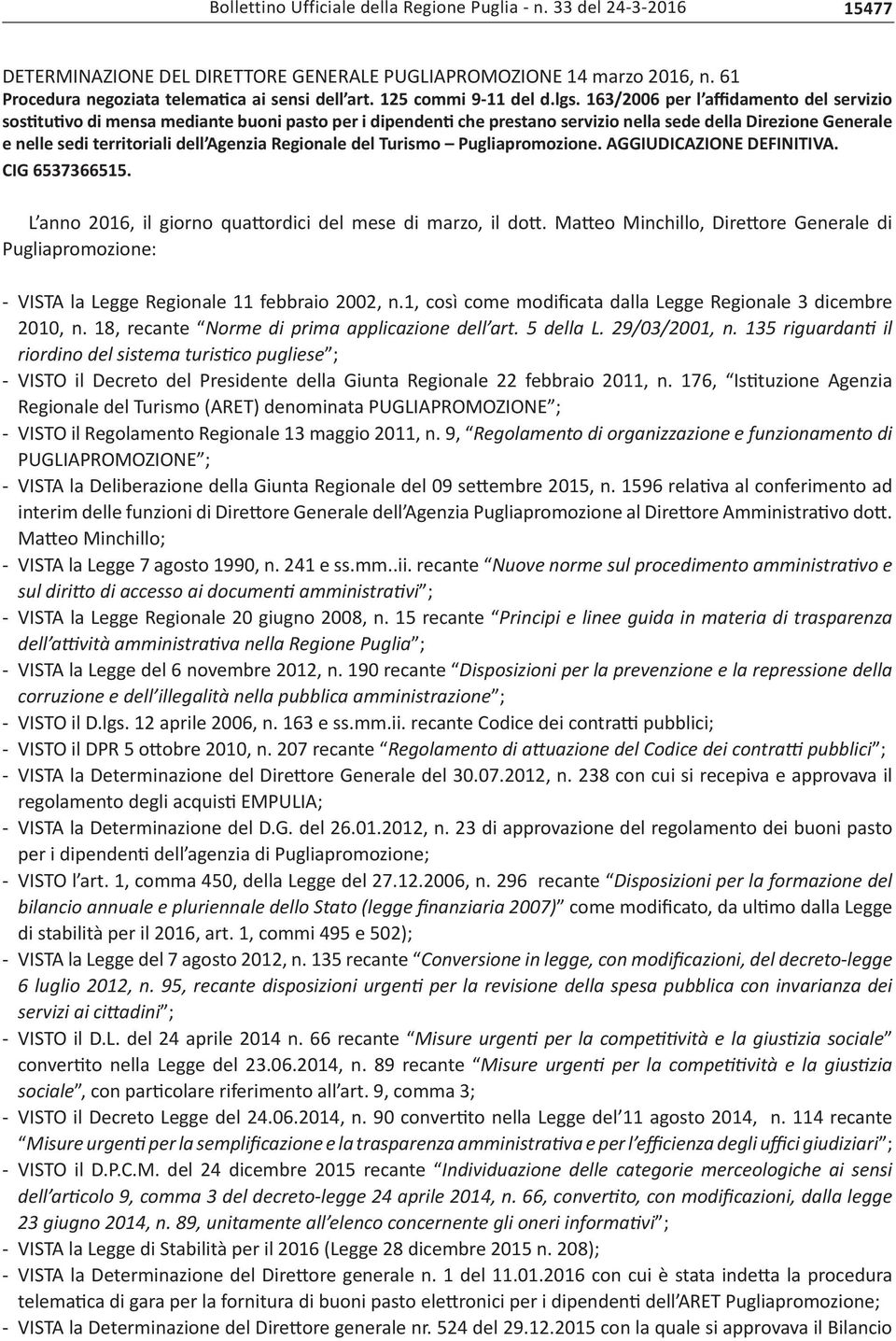 163/2006 per l affidamento del servizio sostitutivo di mensa mediante buoni pasto per i dipendenti che prestano servizio nella sede della Direzione Generale e nelle sedi territoriali dell Agenzia