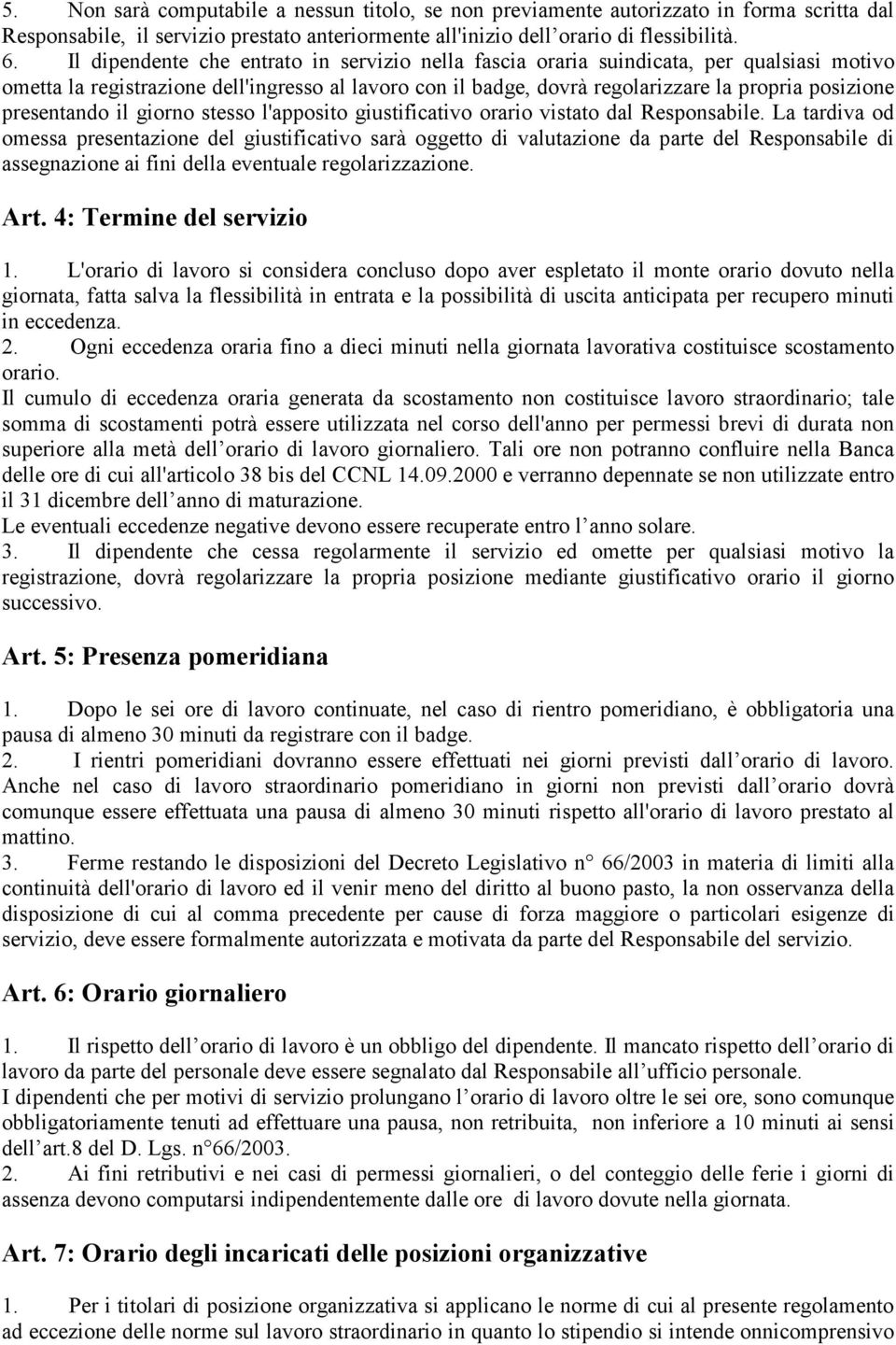 presentando il giorno stesso l'apposito giustificativo orario vistato dal Responsabile.