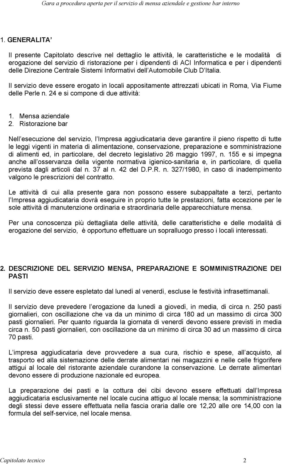 24 e si compone di due attività: 1. Mensa aziendale 2.