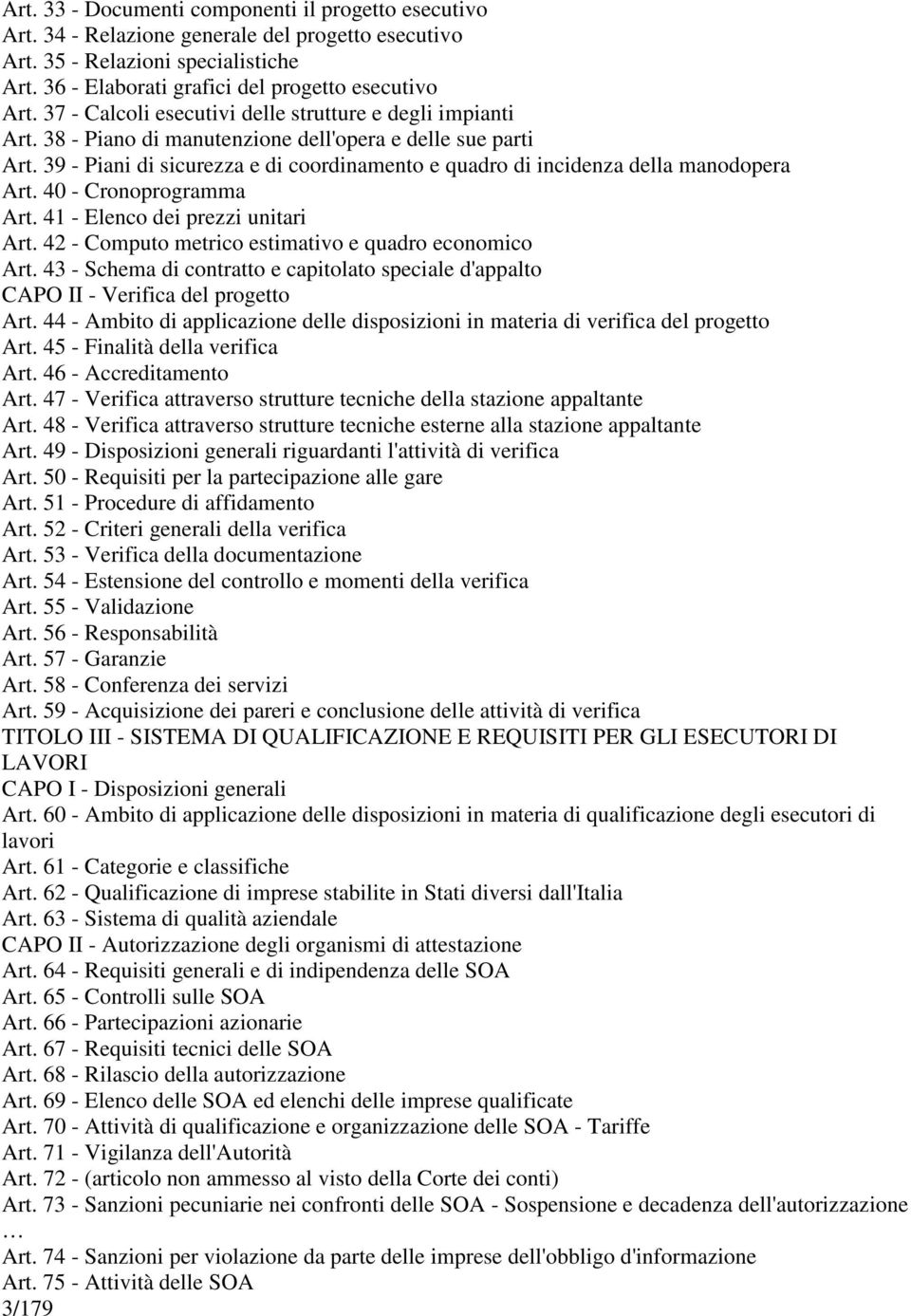 39 - Piani di sicurezza e di coordinamento e quadro di incidenza della manodopera Art. 40 - Cronoprogramma Art. 41 - Elenco dei prezzi unitari Art.