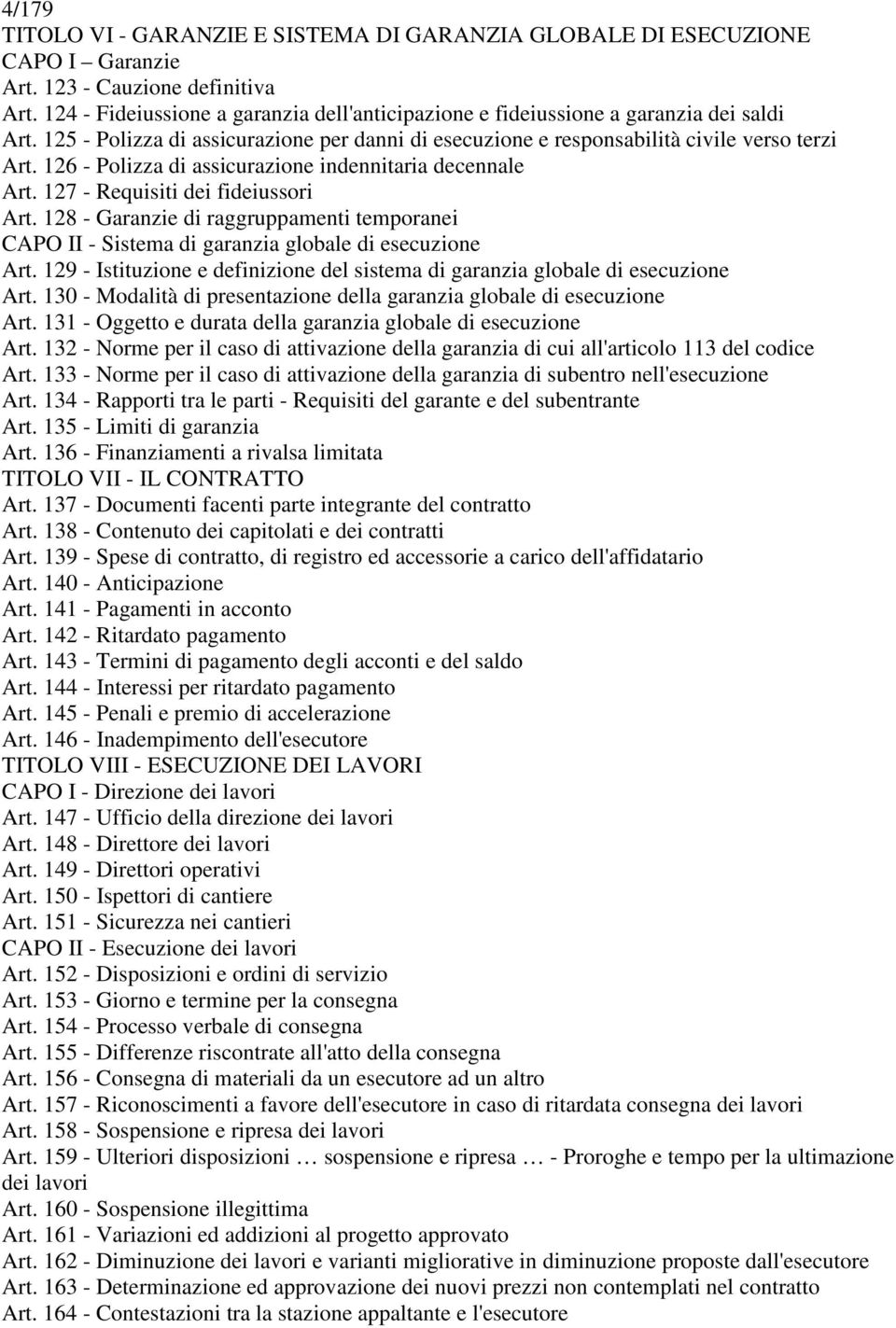 126 - Polizza di assicurazione indennitaria decennale Art. 127 - Requisiti dei fideiussori Art. 128 - Garanzie di raggruppamenti temporanei CAPO II - Sistema di garanzia globale di esecuzione Art.