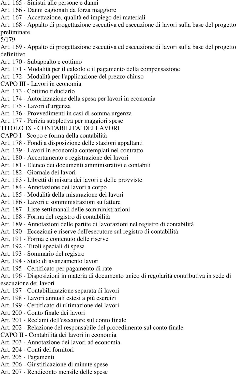 169 - Appalto di progettazione esecutiva ed esecuzione di lavori sulla base del progetto definitivo Art. 170 - Subappalto e cottimo Art.