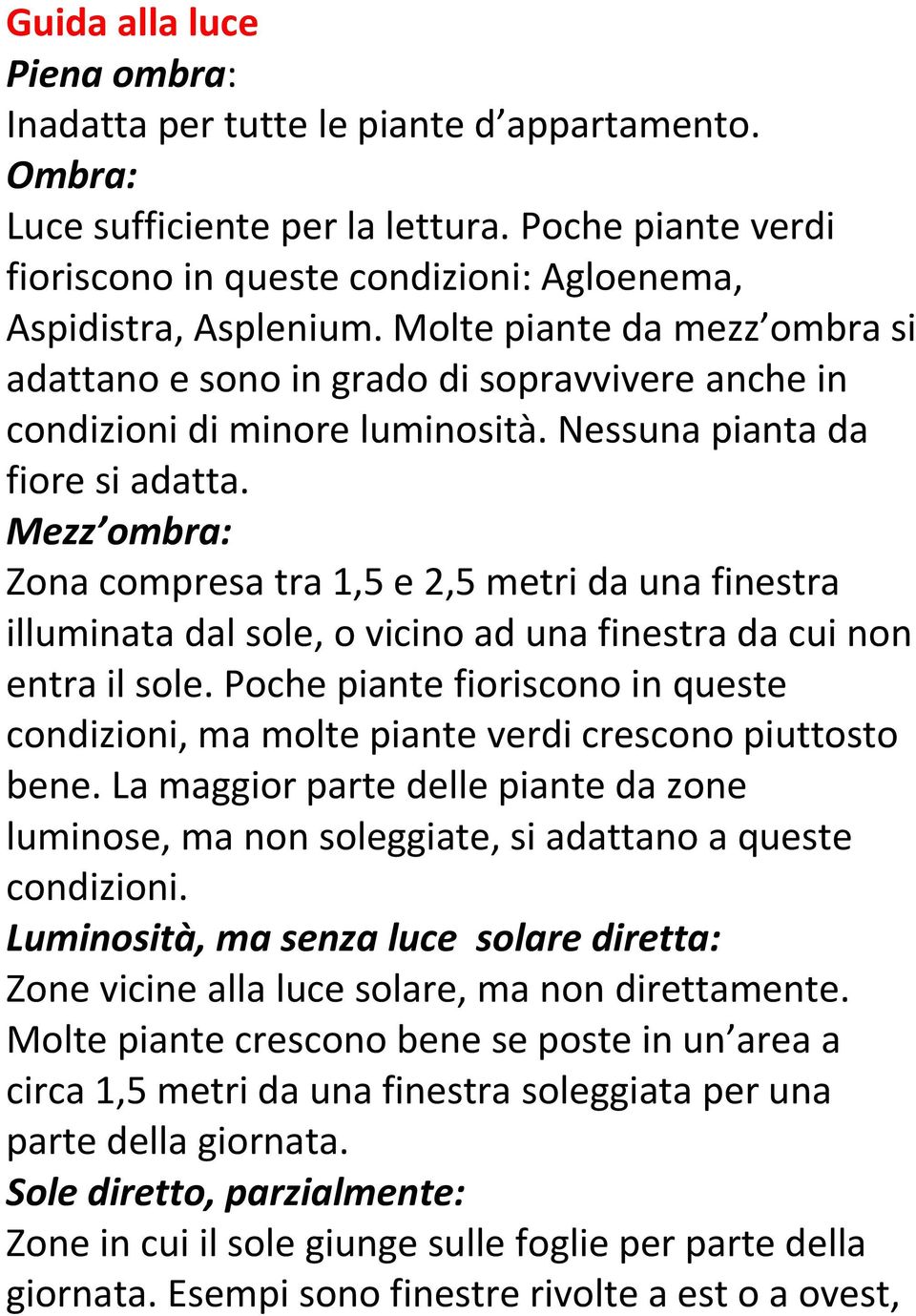 Mezz ombra: Zona compresa tra 1,5 e 2,5 metri da una finestra illuminata dal sole, o vicino ad una finestra da cui non entra il sole.