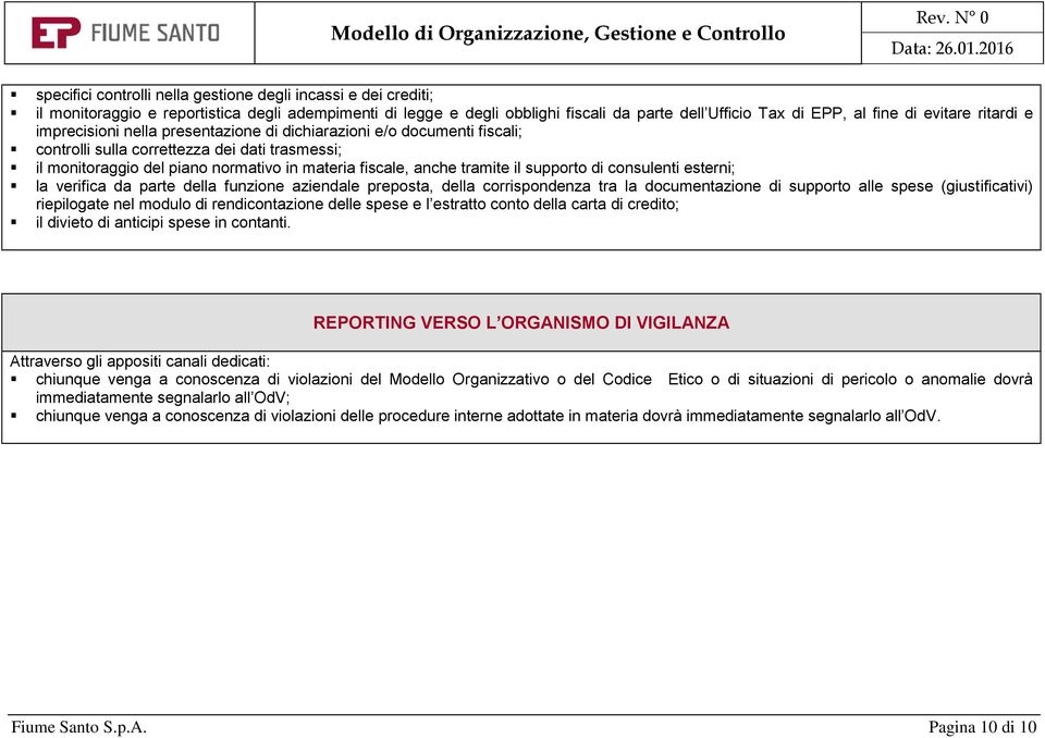 tramite il supporto di consulenti esterni; la verifica da parte della funzione aziendale preposta, della corrispondenza tra la documentazione di supporto alle spese (giustificativi) riepilogate nel