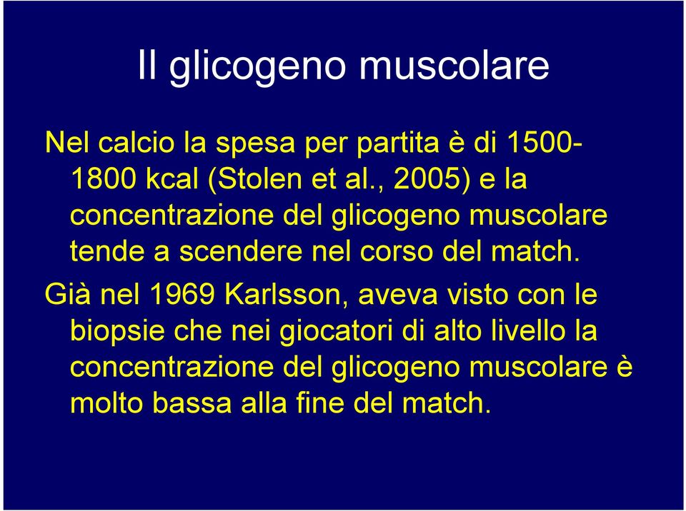 , 2005) e la concentrazione del glicogeno muscolare tende a scendere nel corso del