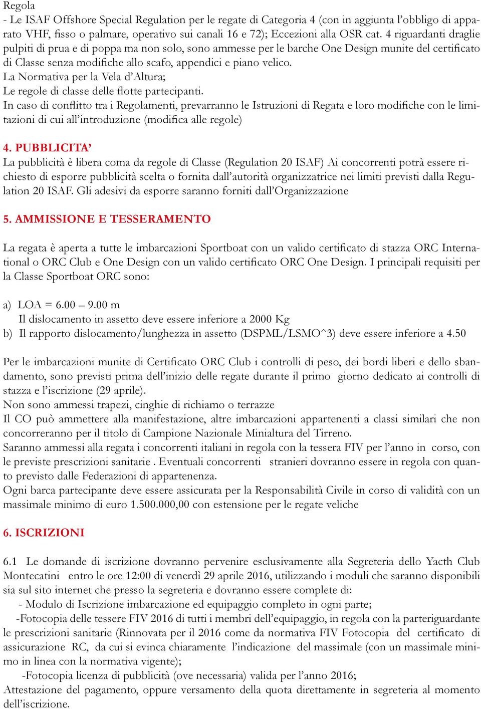 La Normativa per la Vela d Altura; Le regole di classe delle flotte partecipanti.