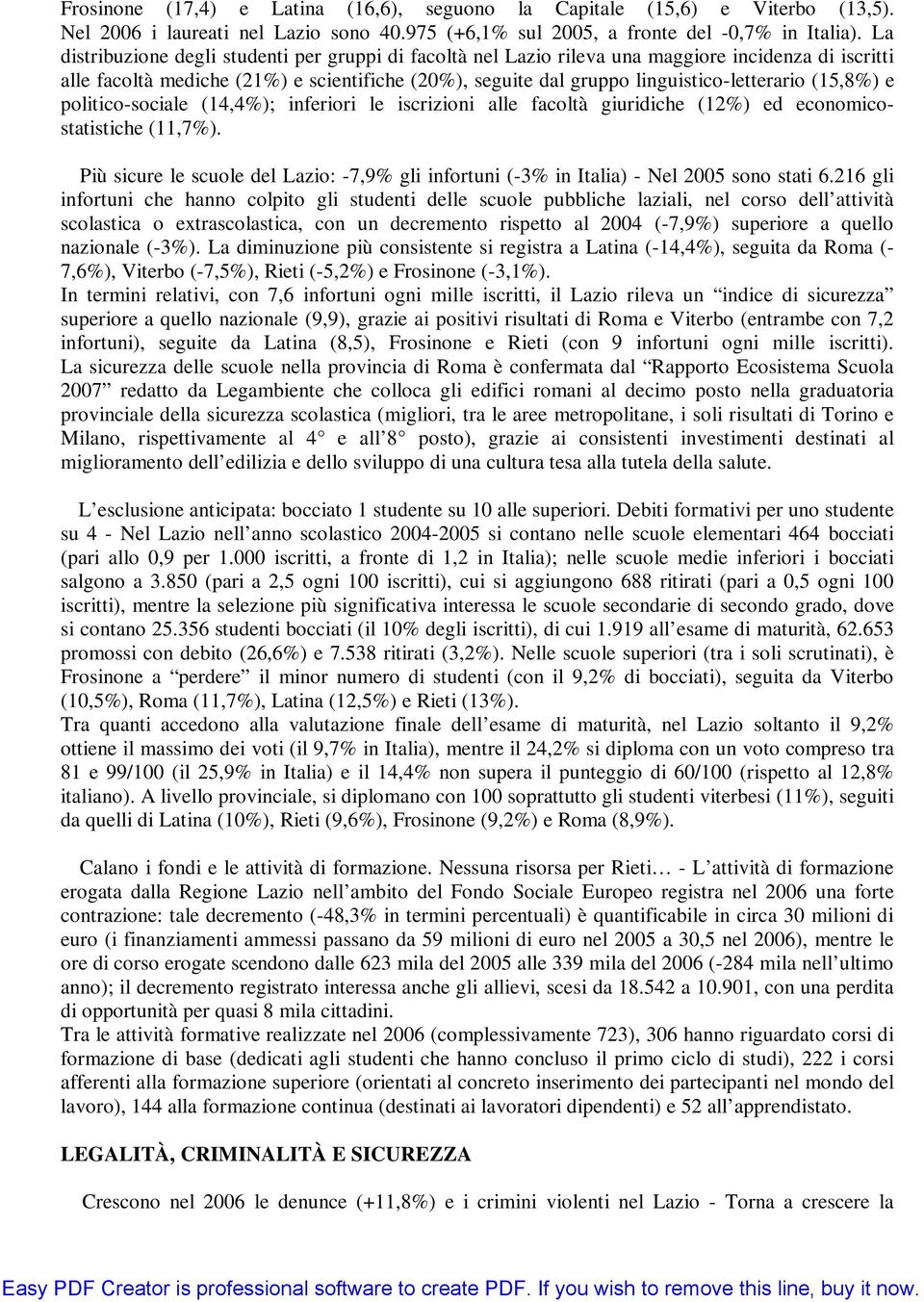 (15,8%) e politico-sociale (14,4%); inferiori le iscrizioni alle facoltà giuridiche (12%) ed economicostatistiche (11,7%).