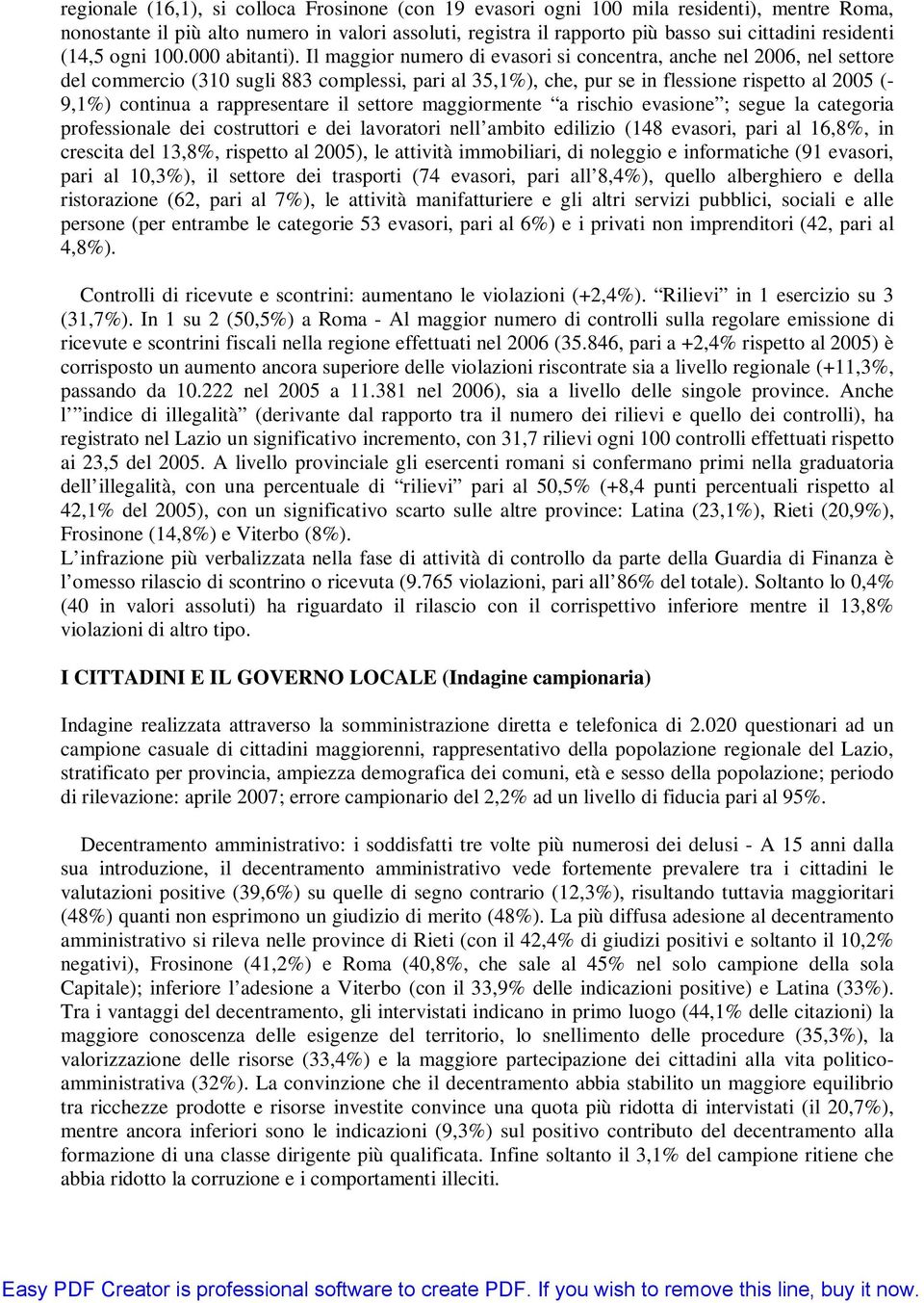 Il maggior numero di evasori si concentra, anche nel 2006, nel settore del commercio (310 sugli 883 complessi, pari al 35,1%), che, pur se in flessione rispetto al 2005 (- 9,1%) continua a