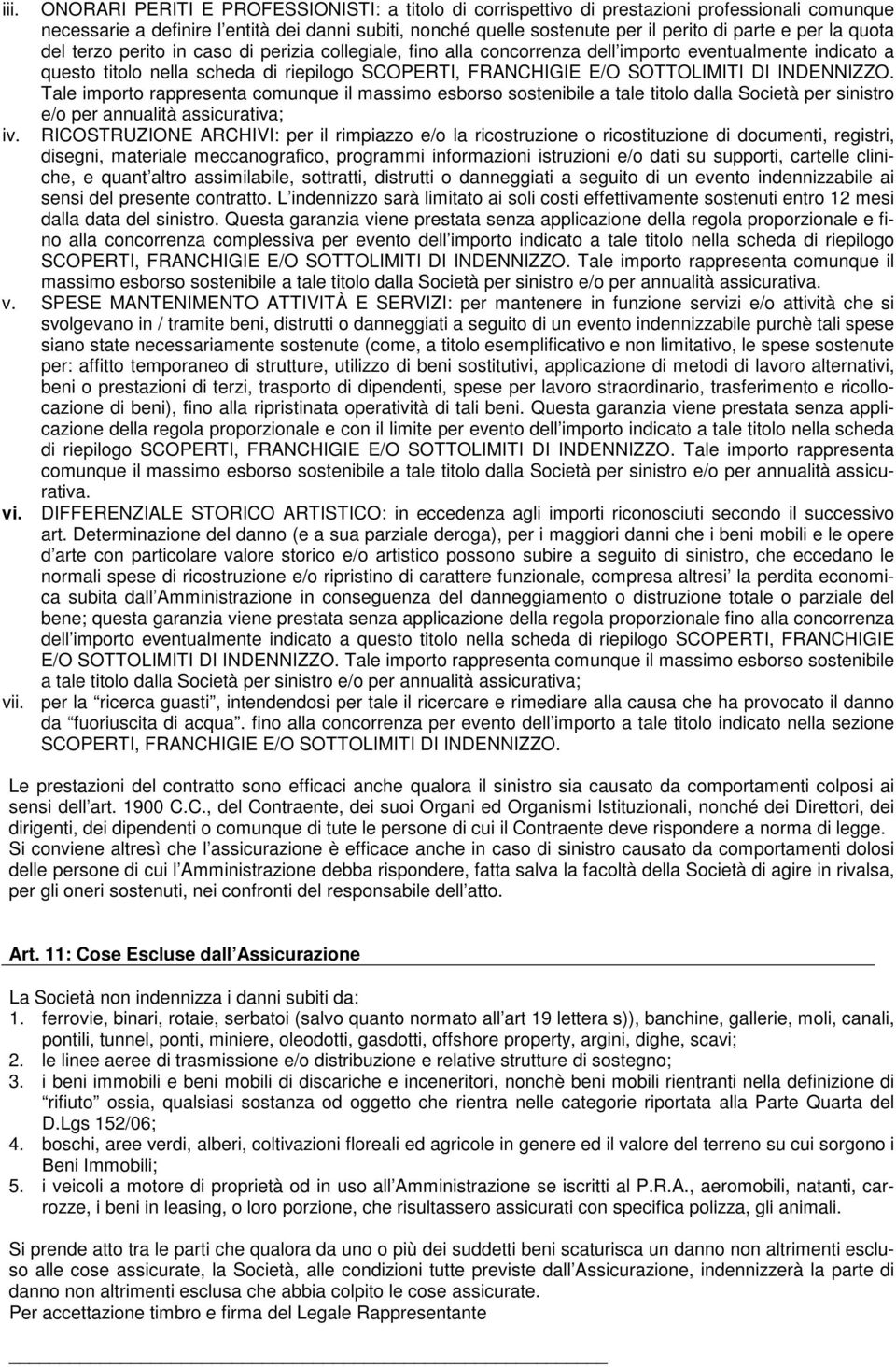 la quota del terzo perito in caso di perizia collegiale, fino alla concorrenza dell importo eventualmente indicato a questo titolo nella scheda di riepilogo SCOPERTI, FRANCHIGIE E/O SOTTOLIMITI DI