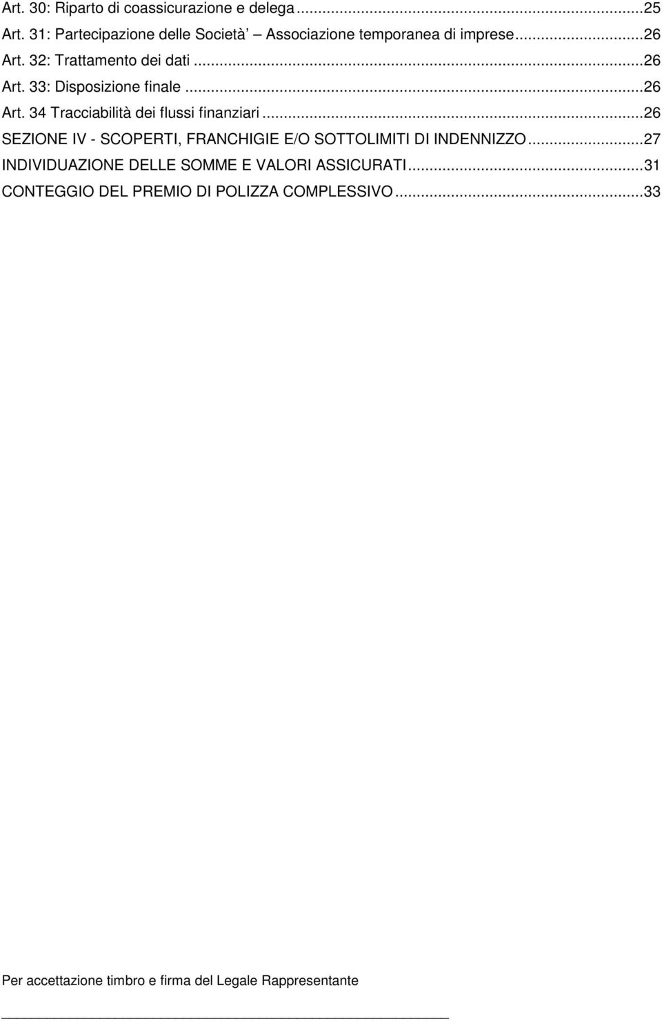 .. 26 Art. 33: Disposizione finale... 26 Art. 34 Tracciabilità dei flussi finanziari.