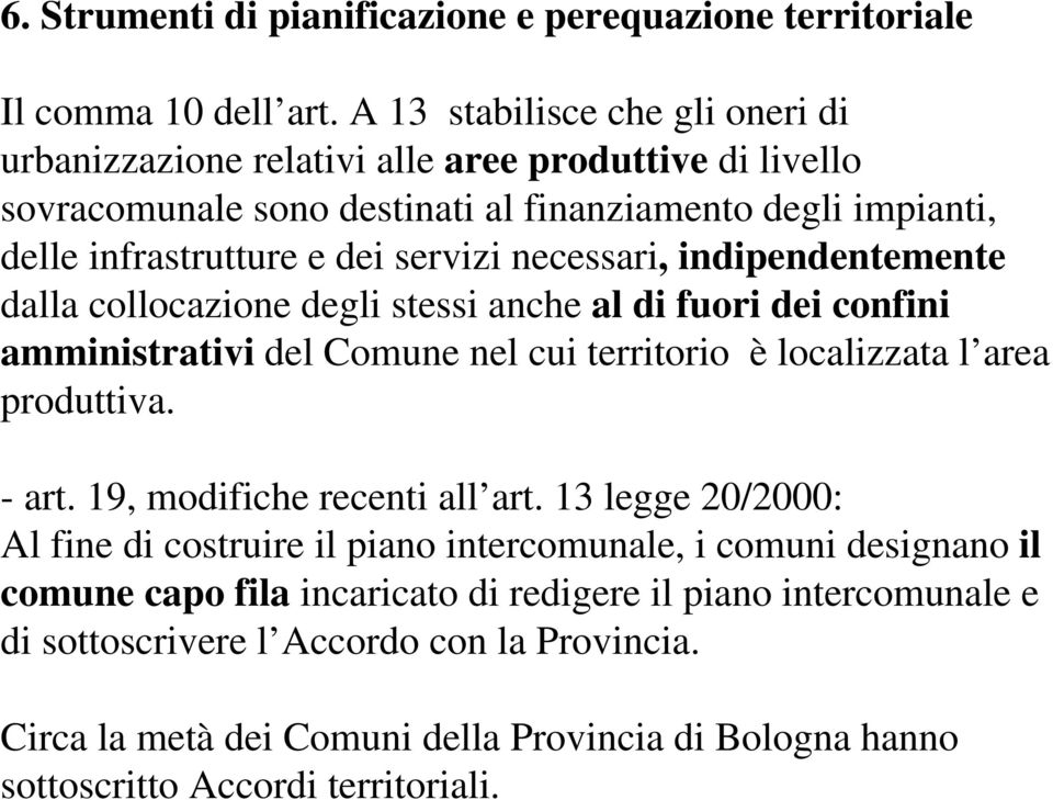 necessari, indipendentemente dalla collocazione degli stessi anche al di fuori dei confini amministrativi del Comune nel cui territorio è localizzata l area produttiva. - art.