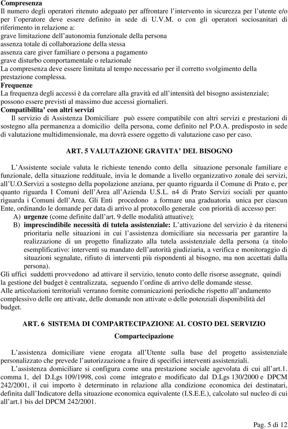 persona a pagamento grave disturbo comportamentale o relazionale La compresenza deve essere limitata al tempo necessario per il corretto svolgimento della prestazione complessa.