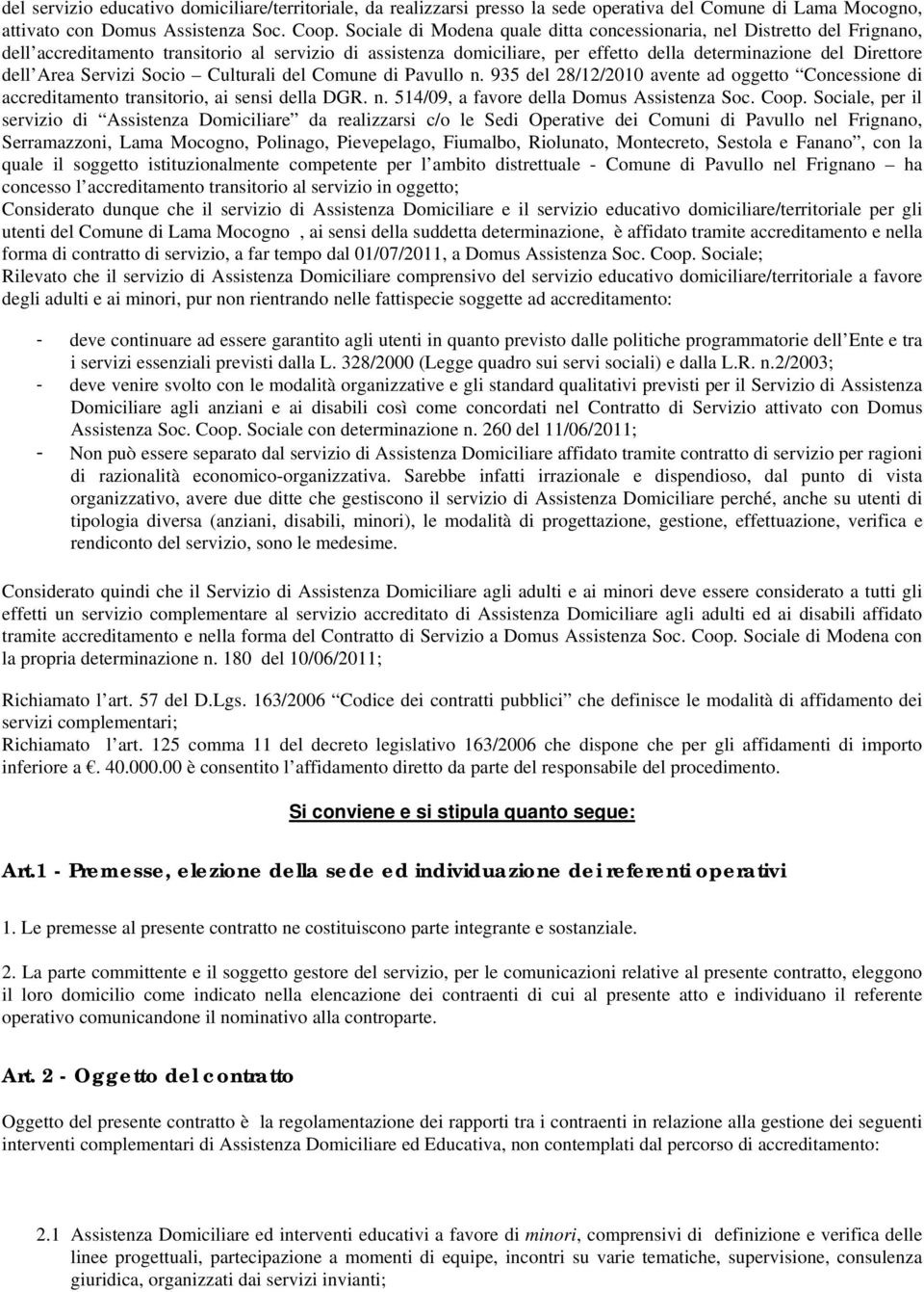 Area Servizi Socio Culturali del Comune di Pavullo n. 935 del 28/12/2010 avente ad oggetto Concessione di accreditamento transitorio, ai sensi della DGR. n. 514/09, a favore della Domus Assistenza Soc.