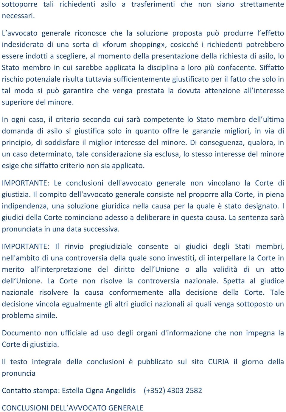 della presentazione della richiesta di asilo, lo Stato membro in cui sarebbe applicata la disciplina a loro più confacente.