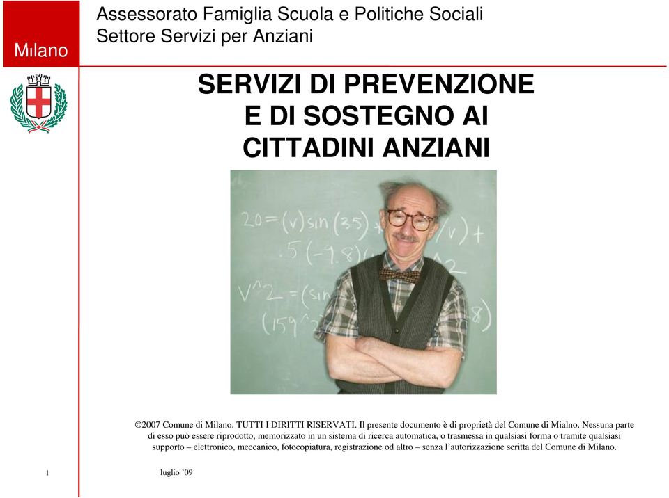 Nessuna parte di esso può essere riprodotto, memorizzato in un sistema di ricerca automatica, o trasmessa in qualsiasi forma o