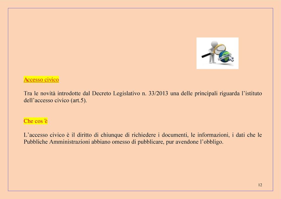 Che cos è L accesso civico è il diritto di chiunque di richiedere i documenti, le