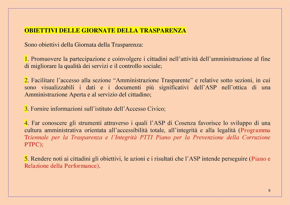 Facilitare l accesso alla sezione Amministrazione Trasparente e relative sotto sezioni, in cui sono visualizzabili i dati e i documenti più significativi dell ASP nell ottica di una Amministrazione