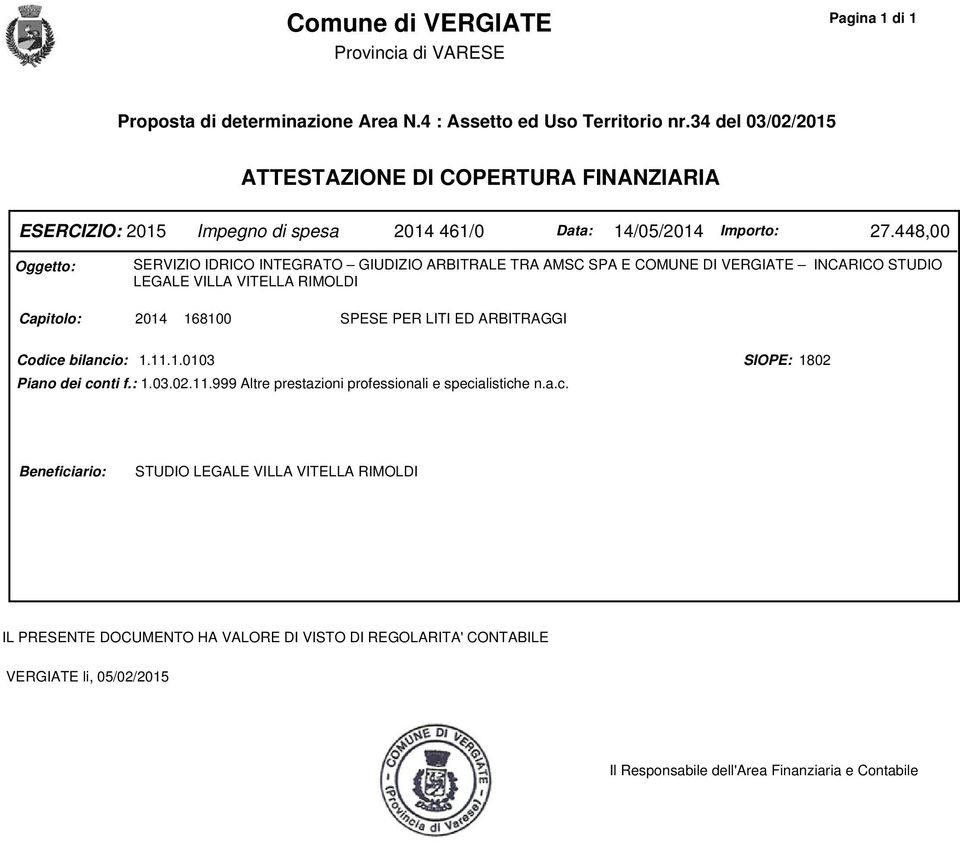 448,00 Oggetto: SERVIZIO IDRICO INTEGRATO GIUDIZIO ARBITRALE TRA AMSC SPA E COMUNE DI VERGIATE INCARICO STUDIO LEGALE VILLA VITELLA RIMOLDI Capitolo: 2014 168100 SPESE PER LITI ED ARBITRAGGI