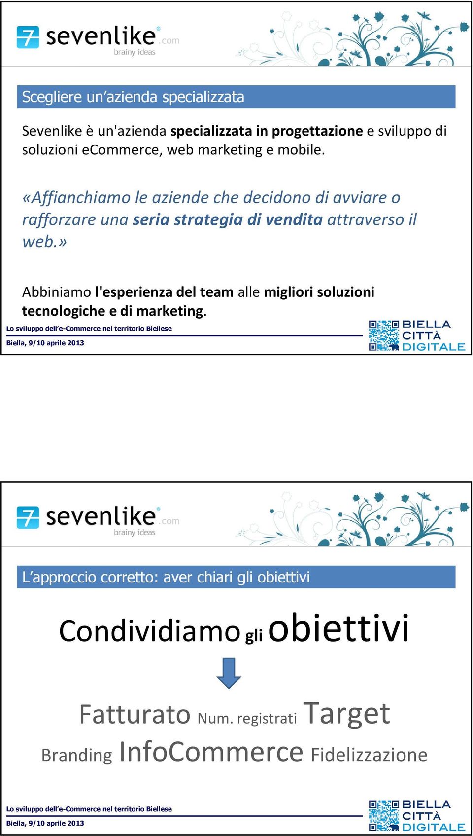 «Affianchiamo le aziende che decidono di avviare o rafforzare una seria strategia di vendita attraverso il web.