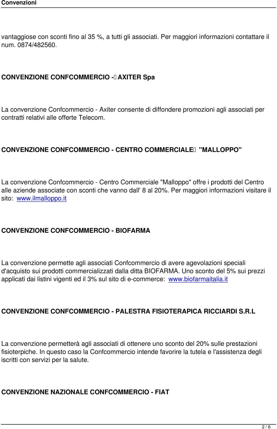 CONVENZIONE CONFCOMMERCIO - CENTRO COMMERCIALE "MALLOPPO" La convenzione Confcommercio - Centro Commerciale "Malloppo" offre i prodotti del Centro alle aziende associate con sconti che vanno dall' 8