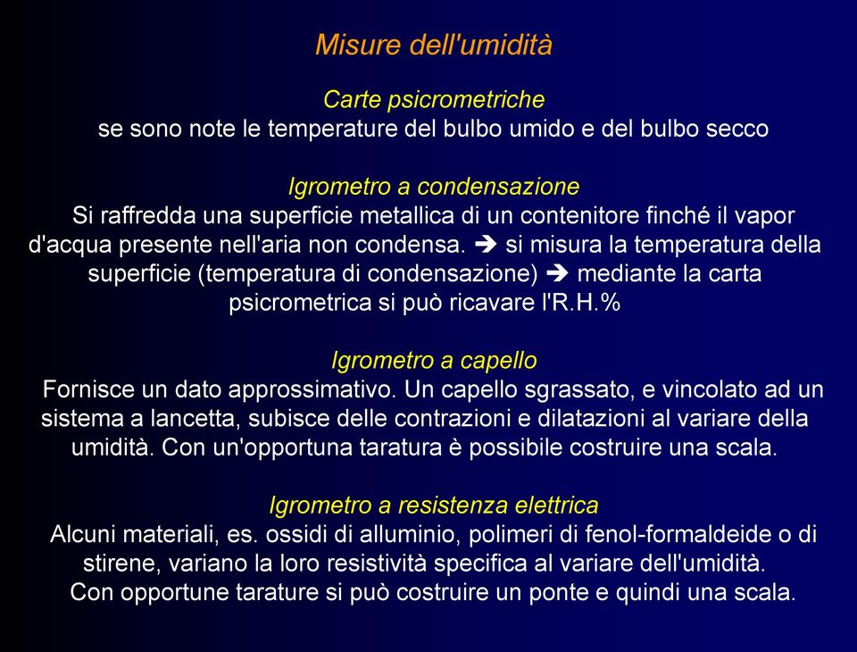 % Igrometro a capello Fornisce un dato approssimativo. Un capello sgrassato, e vincolato ad un sistema a lancetta, subisce delle contrazioni e dilatazioni al variare della umidità.