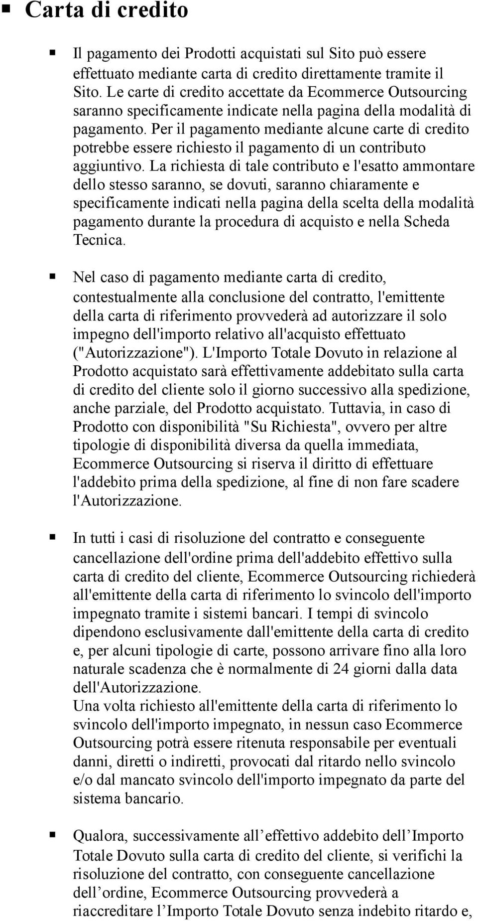 Per il pagamento mediante alcune carte di credito potrebbe essere richiesto il pagamento di un contributo aggiuntivo.