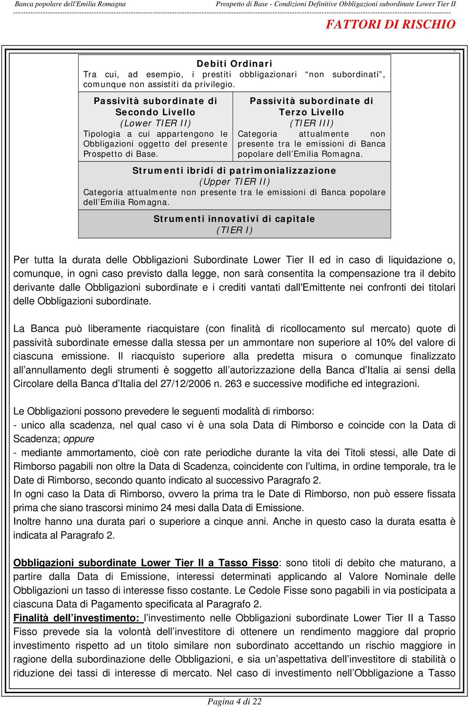 Passività subordinate di Secondo Livello (Lower TIER II) Tipologia a cui appartengono le Obbligazioni oggetto del presente Prospetto di Base.