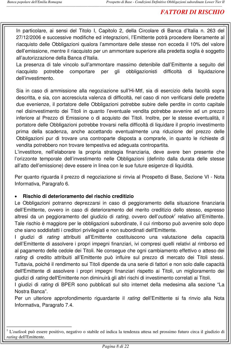 263 del 27/12/2006 e successive modifiche ed integrazioni, l Emittente potrà procedere liberamente al riacquisto delle Obbligazioni qualora l ammontare delle stesse non ecceda il 10% del valore dell