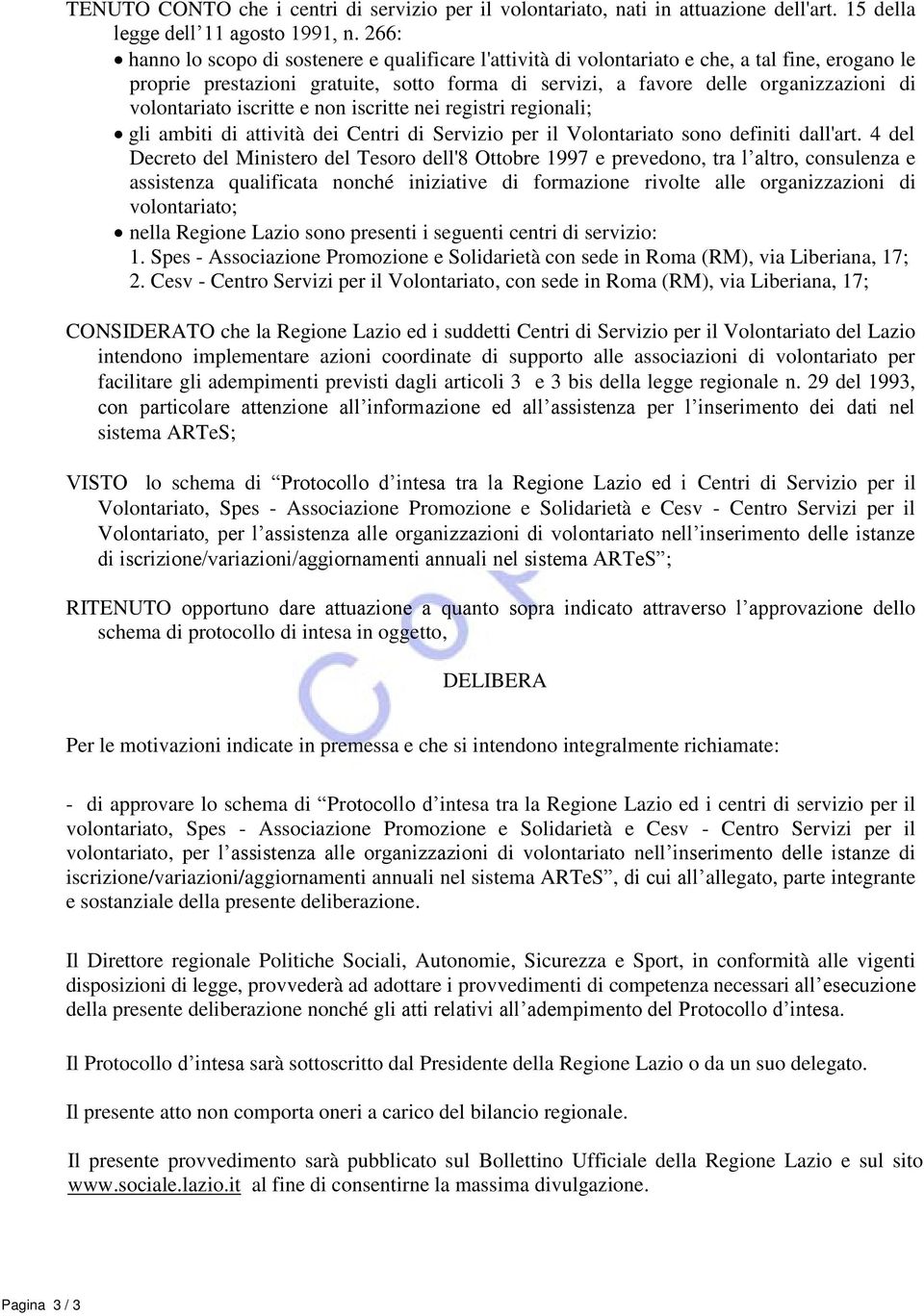 volontariato iscritte e non iscritte nei registri regionali; gli ambiti di attività dei Centri di Servizio per il Volontariato sono definiti dall'art.