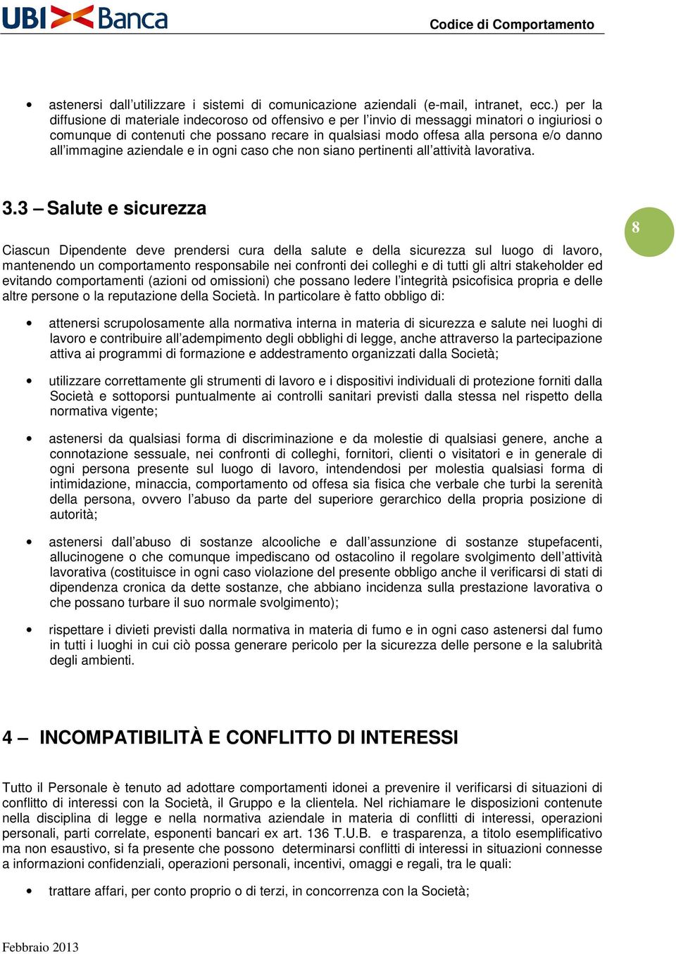 immagine aziendale e in ogni caso che non siano pertinenti all attività lavorativa. 3.