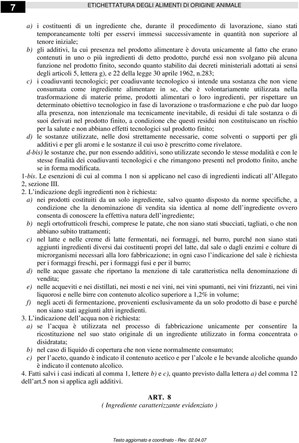 prodotto finito, secondo quanto stabilito dai decreti ministeriali adottati ai sensi degli articoli 5, lettera g), e 22 della legge 30 aprile 1962, n.