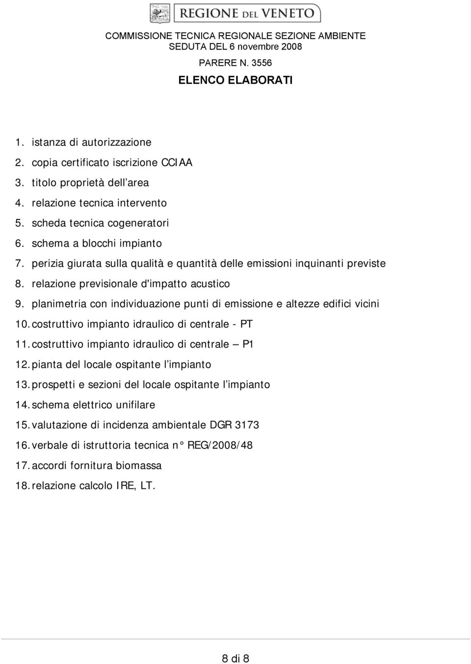 relazione previsionale d'impatto acustico 9. planimetria con individuazione punti di emissione e altezze edifici vicini 10. costruttivo impianto idraulico di centrale - PT 11.