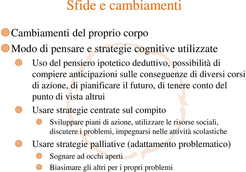 vista altrui Usare strategie centrate sul compito Sviluppare piani di azione, utilizzare le risorse sociali, discutere i problemi,