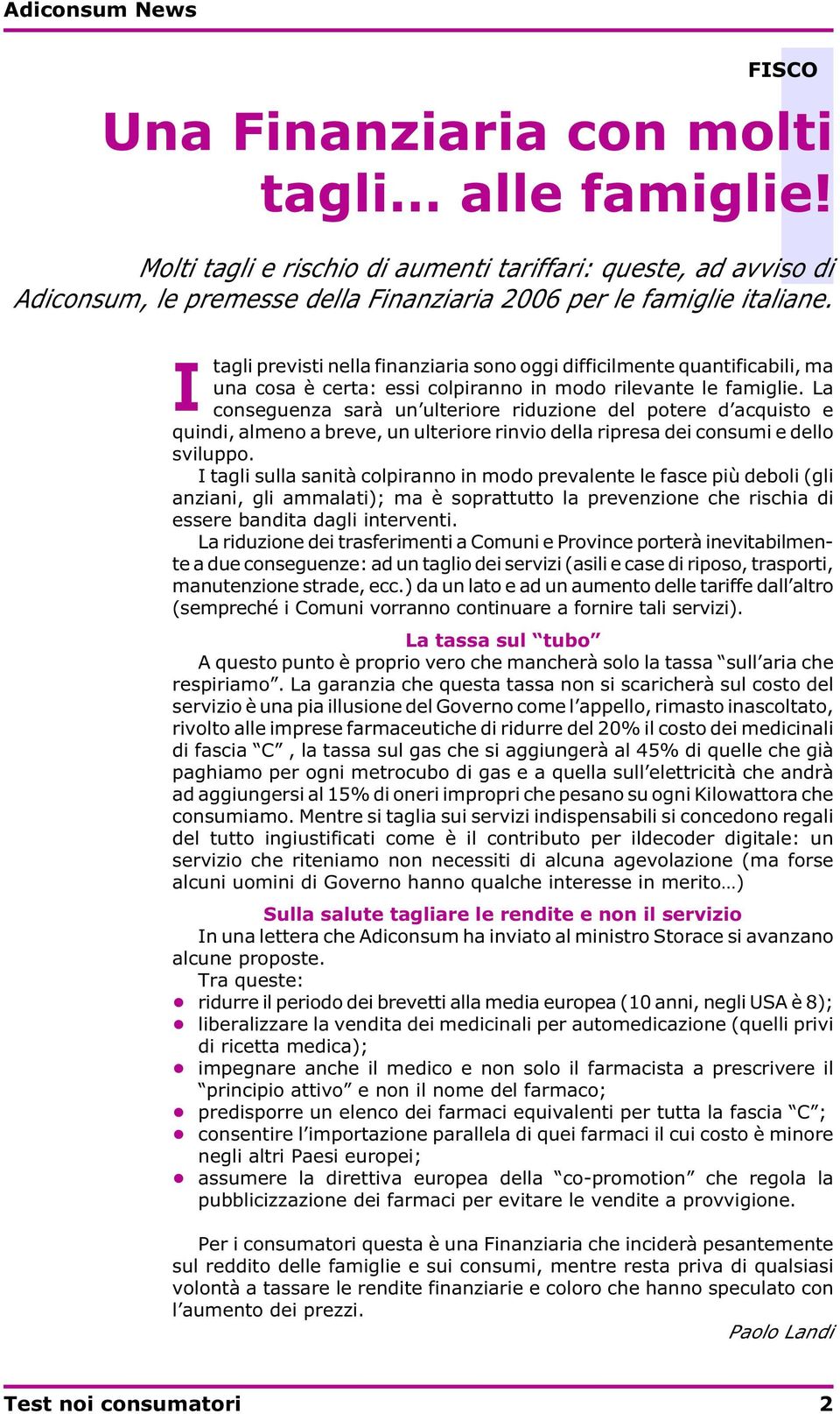 La conseguenza sarà un ulteriore riduzione del potere d acquisto e quindi, almeno a breve, un ulteriore rinvio della ripresa dei consumi e dello sviluppo.