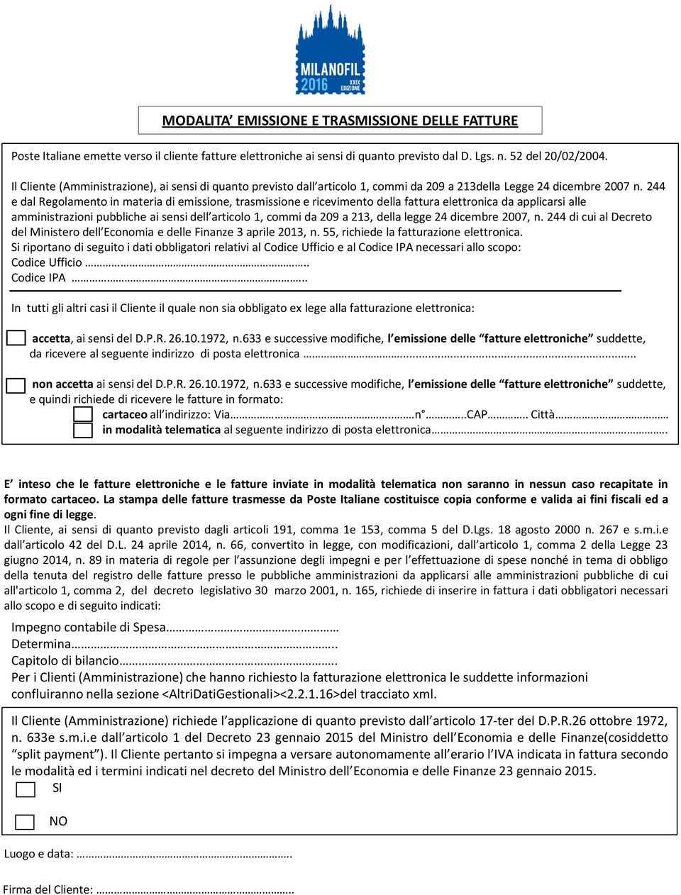 244 e dal Regolamento in materia di emissione, trasmissione e ricevimento della fattura elettronica da applicarsi alle amministrazioni pubbliche ai sensi dell articolo 1, commi da 209 a 213, della