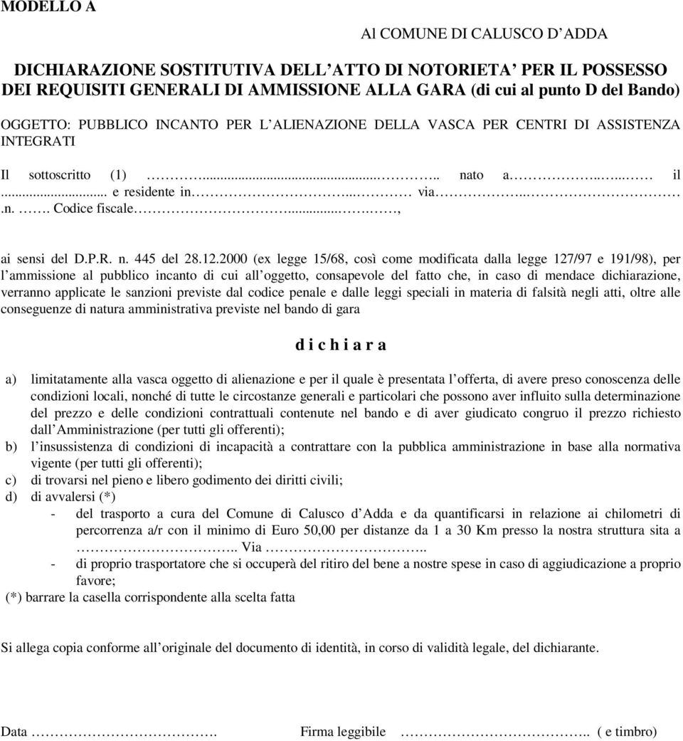 12.2000 (ex legge 15/68, così come modificata dalla legge 127/97 e 191/98), per l ammissione al pubblico incanto di cui all oggetto, consapevole del fatto che, in caso di mendace dichiarazione,