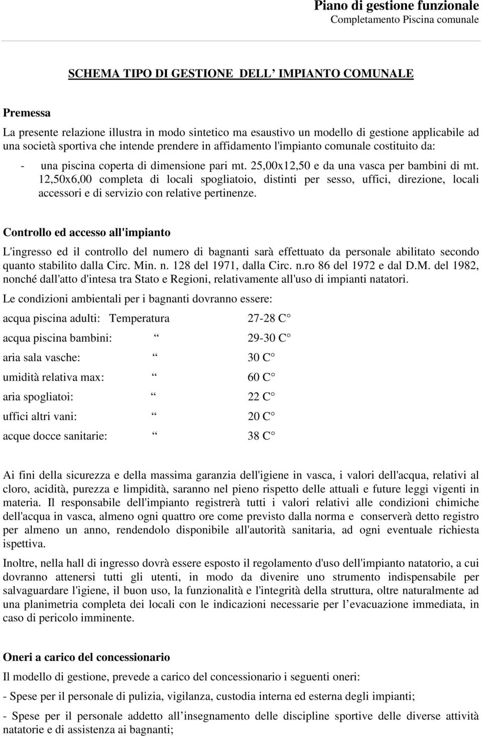 12,50x6,00 completa di locali spogliatoio, distinti per sesso, uffici, direzione, locali accessori e di servizio con relative pertinenze.