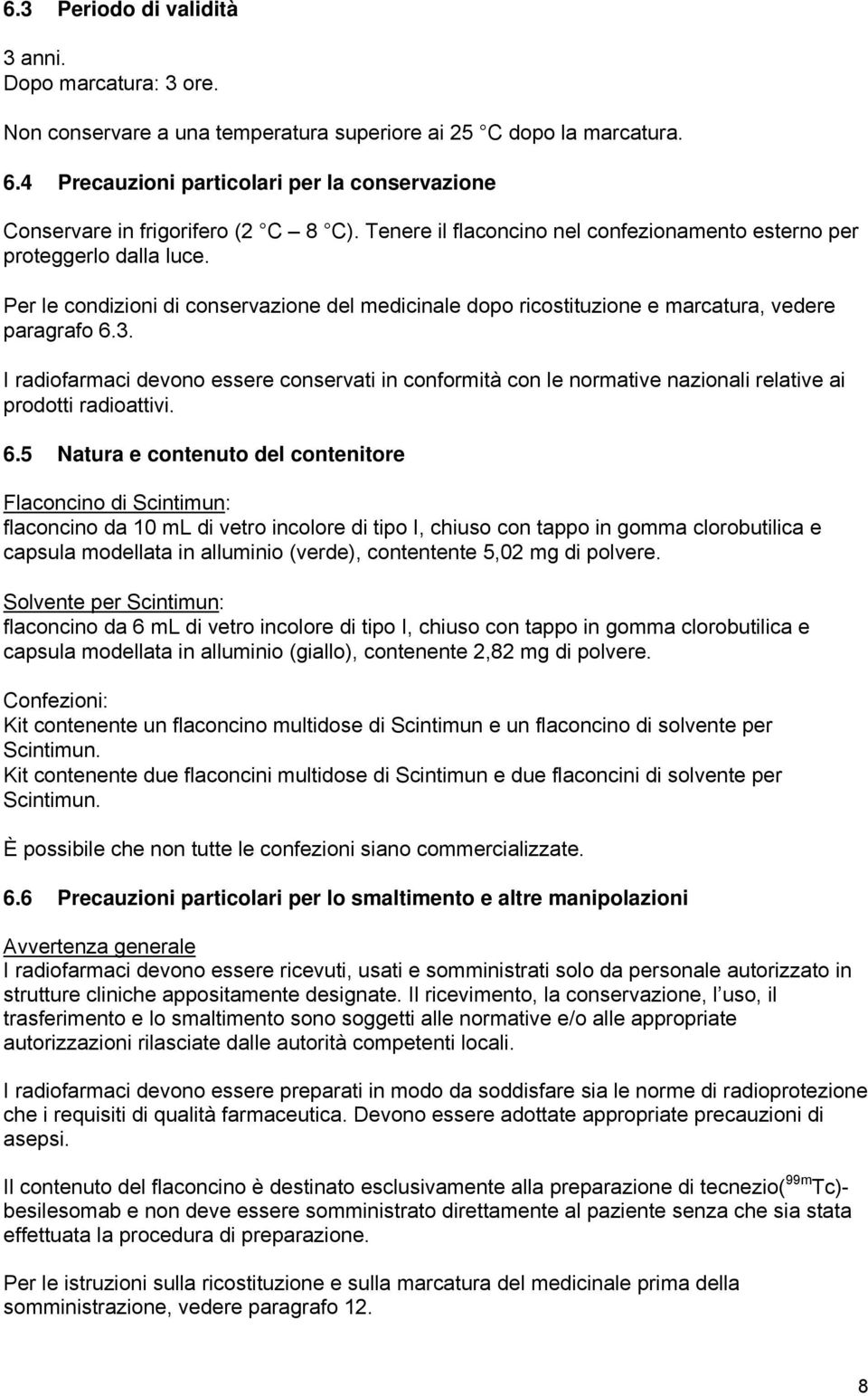 Per le condizioni di conservazione del medicinale dopo ricostituzione e marcatura, vedere paragrafo 6.3.