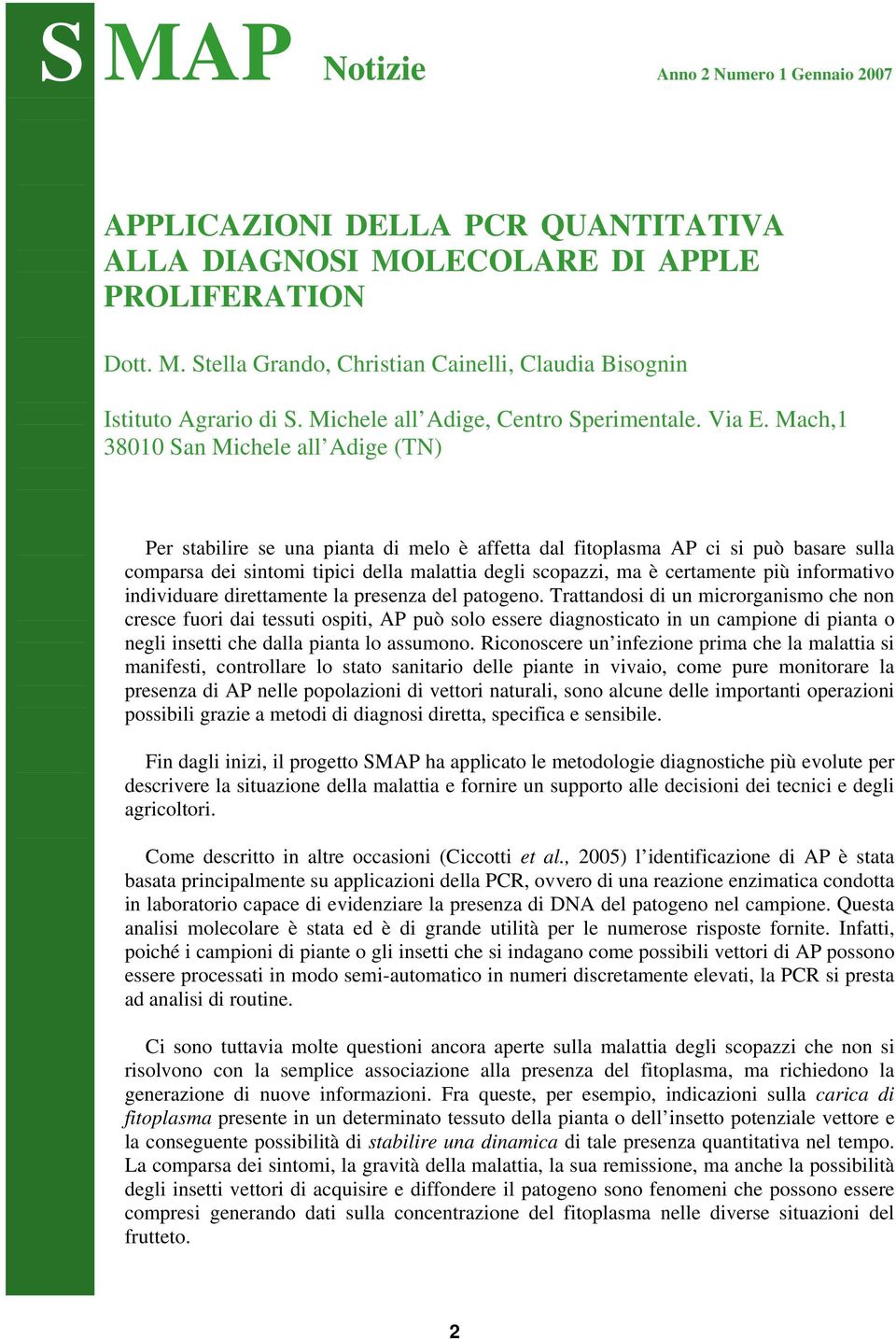 Mach,1 38010 San Michele all Adige (TN) Per stabilire se una pianta di melo è affetta dal fitoplasma AP ci si può basare sulla comparsa dei sintomi tipici della malattia degli scopazzi, ma è