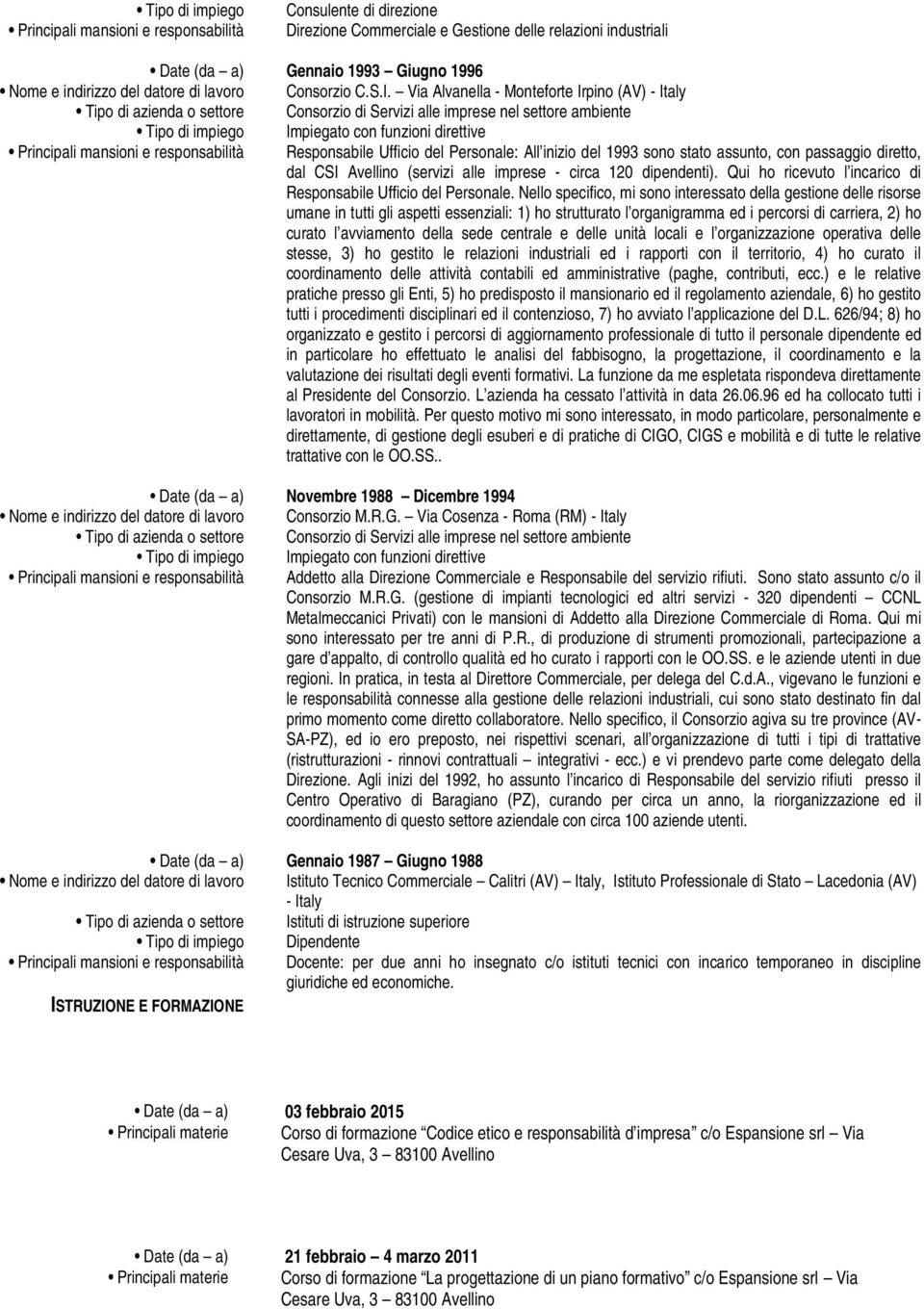 Via Alvanella - Monteforte Irpino (AV) - Italy Tipo di azienda o settore Consorzio di Servizi alle imprese nel settore ambiente Tipo di impiego Impiegato con funzioni direttive Principali mansioni e