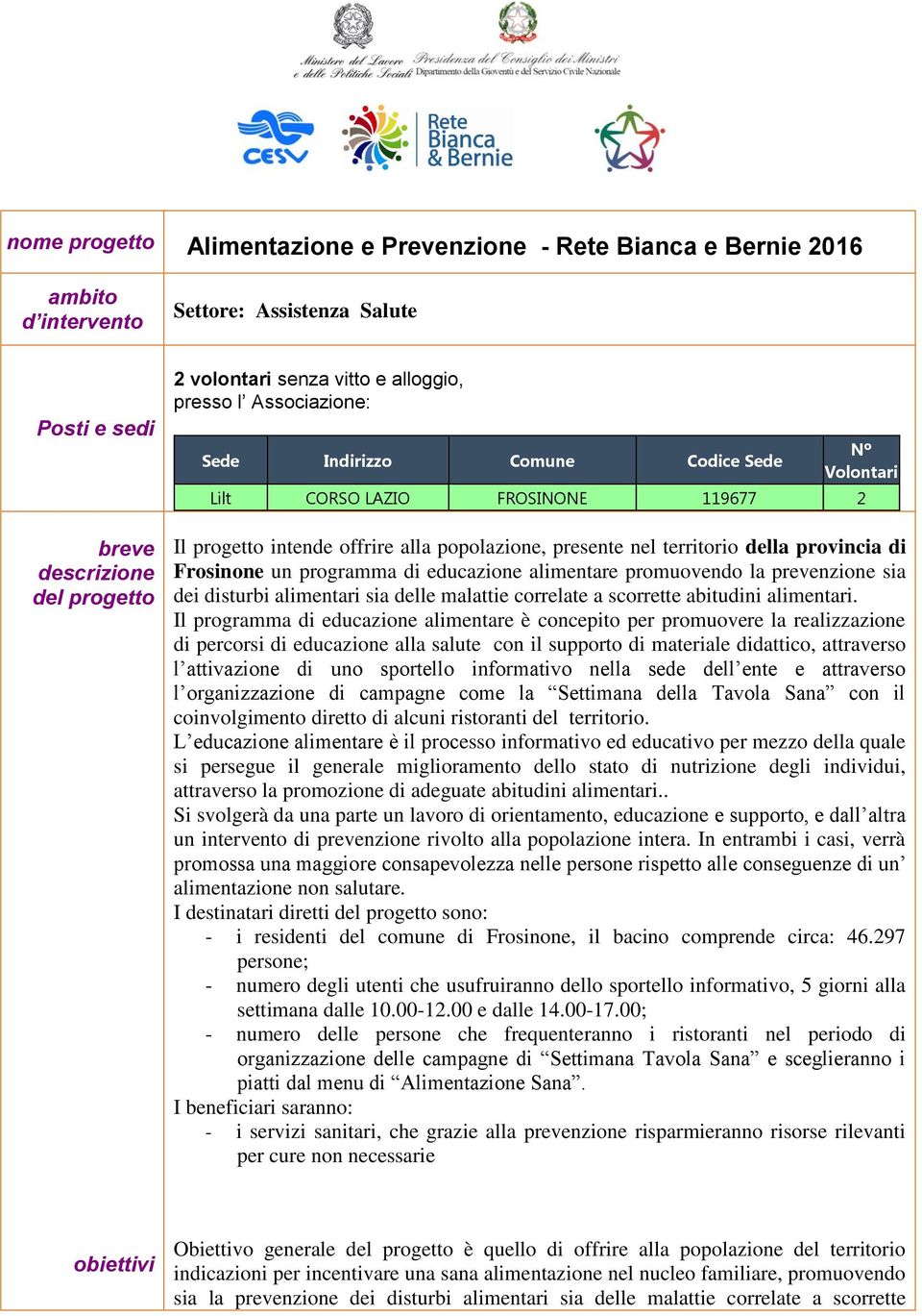 Frosinone un programma di educazione alimentare promuovendo la prevenzione sia dei disturbi alimentari sia delle malattie correlate a scorrette abitudini alimentari.