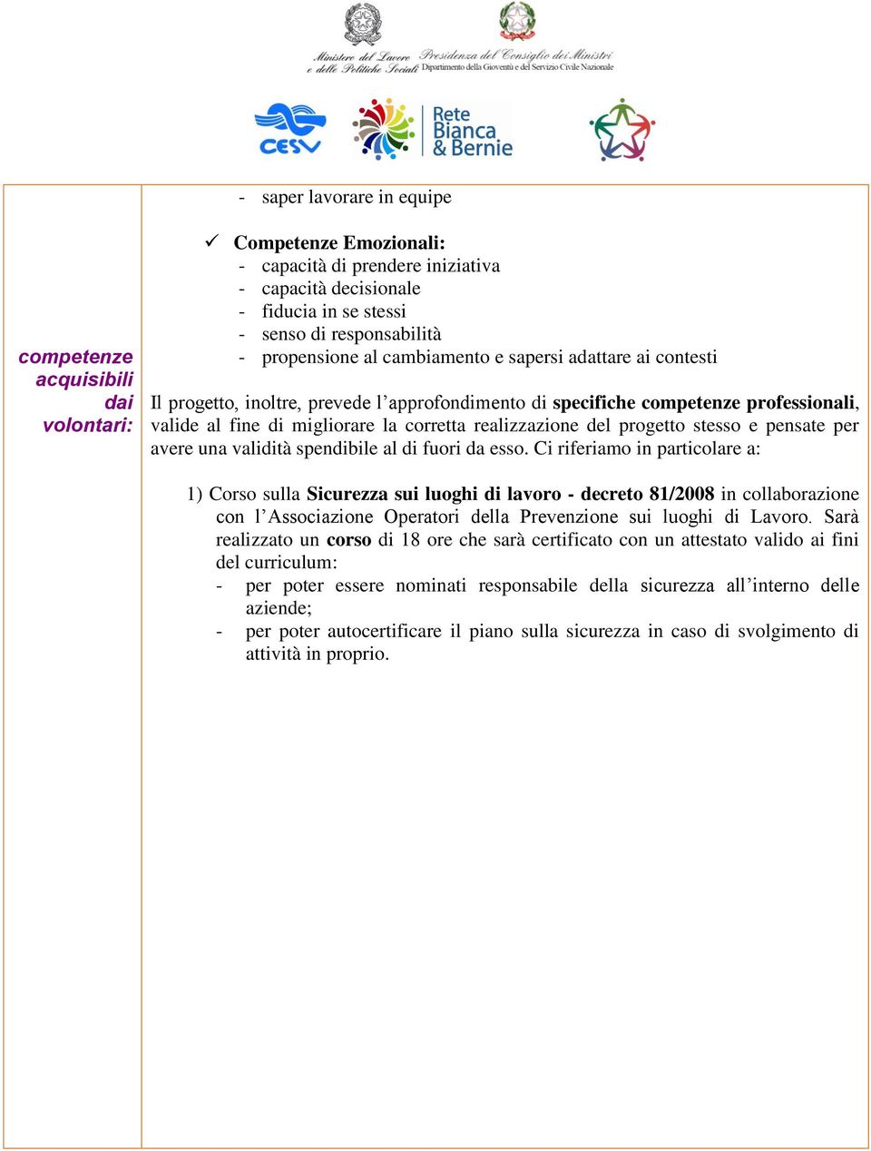 realizzazione del progetto stesso e pensate per avere una validità spendibile al di fuori da esso.