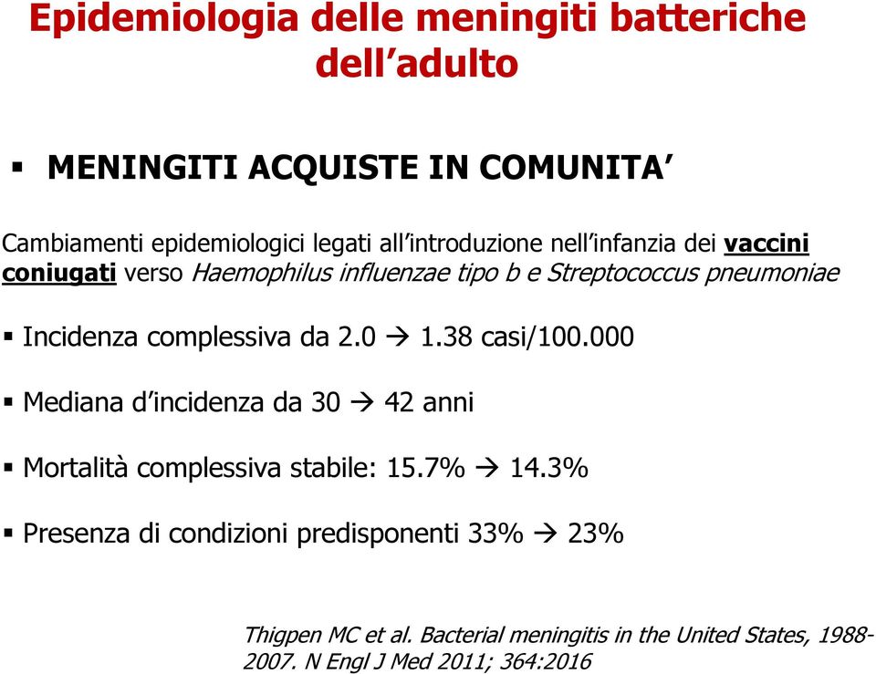 complessiva da 2.0 1.38 casi/100.000 Mediana d incidenza da 30 42 anni Mortalità complessiva stabile: 15.7% 14.