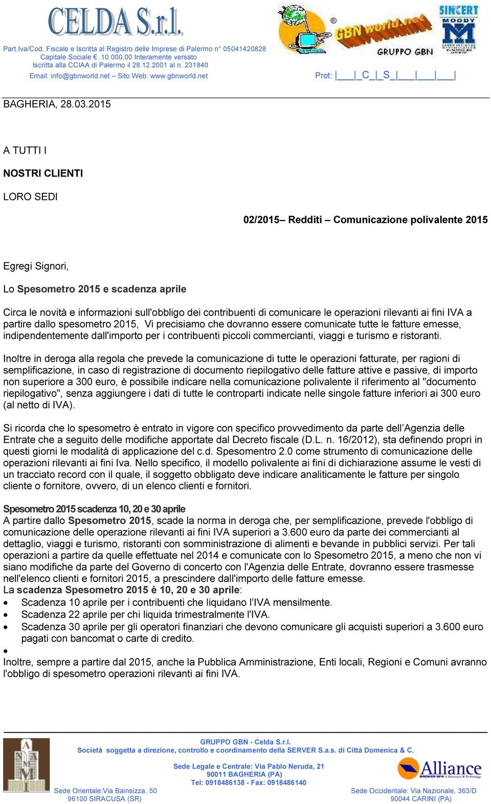 2015 A TUTTI I NOSTRI CLIENTI LORO SEDI 02/2015 Redditi Comunicazione polivalente 2015 Egregi Signori, Lo Spesometro 2015 e scadenza aprile Circa le novità e informazioni sull'obbligo dei